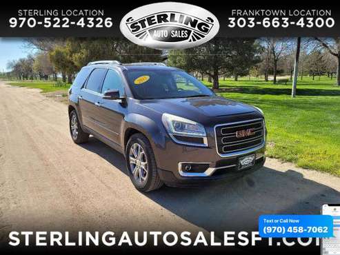 2015 GMC Acadia AWD 4dr SLT w/SLT-1 - CALL/TEXT TODAY! - cars & for sale in Sterling, CO