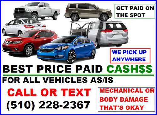TOP CASH 4 CARS TRUCKS SUVS VANS WE BUY AS IS ANY CONDITION - cars &... for sale in Sacramento , CA