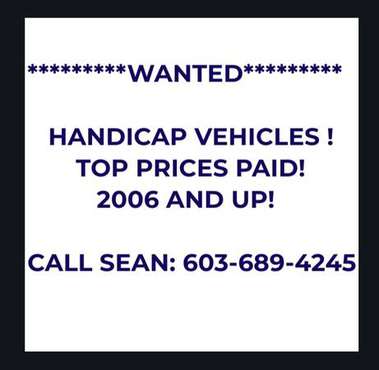 WANTED HANDICAP VEHICLES 2006 AND UP - - by dealer for sale in Nashua, MA
